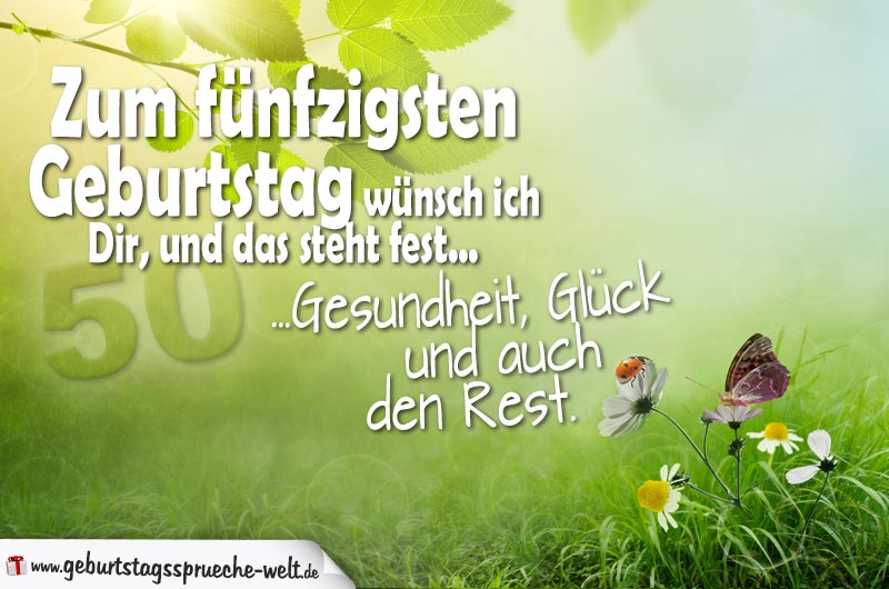 Zum Funfzigsten Geburtstag Wunsch Ich Dir Und Das Steht Fest Gesundheit Gluck Und Auch Den Rest Geburtstagsspruche Welt