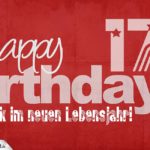Glückwunsch zum 17. Geburtstag - Happy Birthday