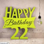 Holzausschnitt Happy Birthday 22. Geburtstag Spruch