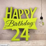 Holzausschnitt Happy Birthday 24. Geburtstag Spruch