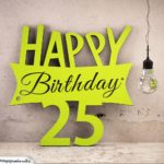 Holzausschnitt Happy Birthday 25. Geburtstag Spruch