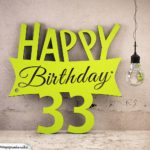 Holzausschnitt Happy Birthday 33. Geburtstag Spruch