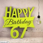 Holzausschnitt Happy Birthday 67. Geburtstag Spruch